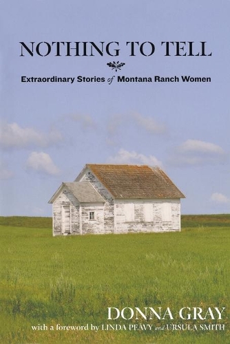 Бумажная книга «Nothing to Tell: Extraordinary Stories of Montana Ranch Women», автор Донна Грей - фото №1