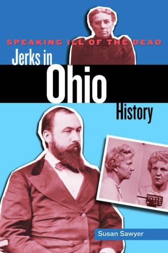 Бумажная книга «Speaking Ill of the Dead: Jerks in Ohio History», автор Сьюзен Сойер - фото №1