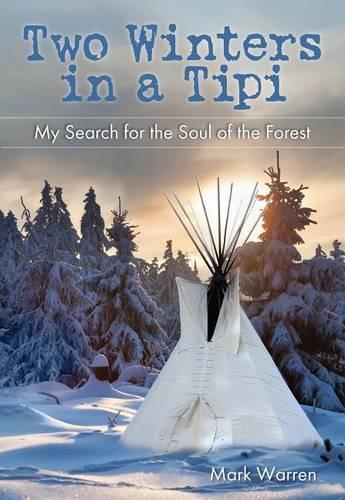 Бумажная книга «Two Winters in a Tipi: My Search For The Soul Of The Forest», автор Марк Уоррен - фото №1