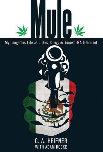 Бумажная книга «Mule: My Dangerous Life As A Drug Smuggler Turned Dea Informant», авторов Адам Рокке, C. А. Хейфнер - фото №1