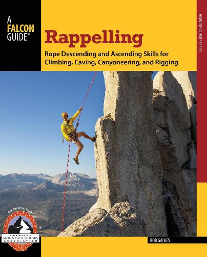 Бумажная книга «Rappelling: Rope Descending And Ascending Skills For Climbing, Caving, Canyoneering, And Rigging», автор Боб Гейнс - фото №1