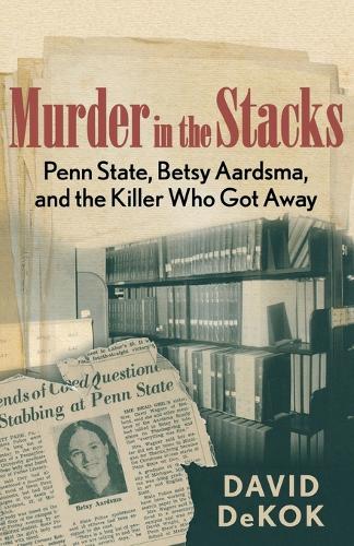 Паперова книга «Murder in the Stacks: Penn State, Betsy Aardsma, and the Killer Who Got Away», автор Девід Декок - фото №1
