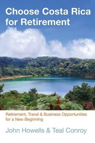 Бумажная книга «Choose Costa Rica for Retirement: Retirement, Travel & Business Opportunities For A New Beginning», автор Джон Хоуэллс - фото №1