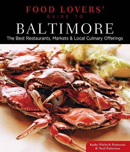 Бумажная книга «Food Lovers' Guide to® Baltimore: The Best Restaurants, Markets & Local Culinary Offerings», авторов Кэтрин Вилех Паттерсон, Нил Паттерсон - фото №1