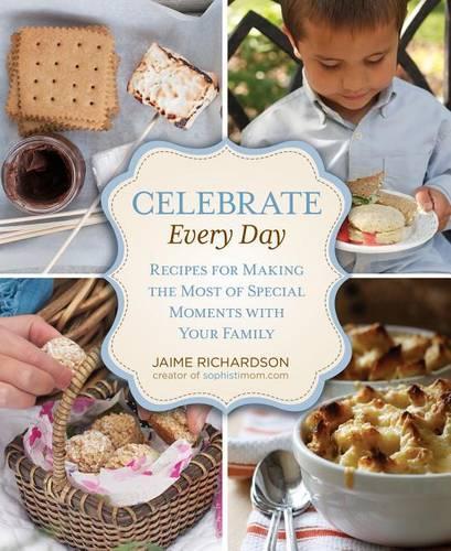 Бумажная книга «Celebrate Every Day: Recipes For Making the Most of Special Moments with Your Family», автор Джейми Ричардсон - фото №1