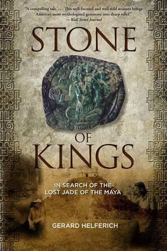 Бумажная книга «Stone of Kings: In Search of The Lost Jade of The Maya», автор Жерар Хелферих - фото №1