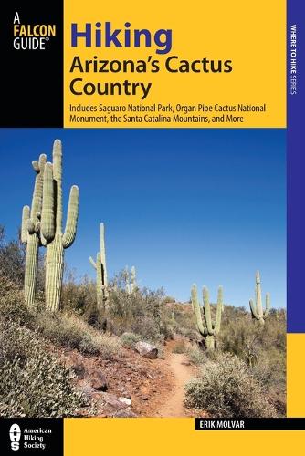 Paper book «Hiking Arizona's Cactus Country: Includes Saguaro National Park, Organ Pipe Cactus National Monument, The Santa Catalina Mountains, And More», author Erik Molvar - фото №1