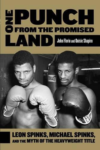 Бумажная книга «One Punch from the Promised Land: Leon Spinks, Michael Spinks, And The Myth Of The Heavyweight Title», авторов Джон Флорио, Оуизи Шапиро - фото №1