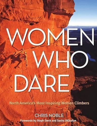 Паперова книга «Women Who Dare: North America's Most Inspiring Women Climbers», автор Кріс Ноубл - фото №1