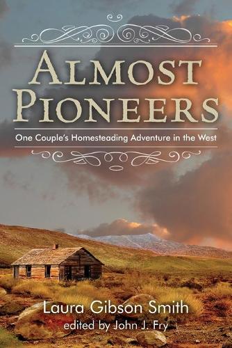 Бумажная книга «Almost Pioneers: One Couple's Homesteading Adventure In The West», автор Джон Фрай - фото №1