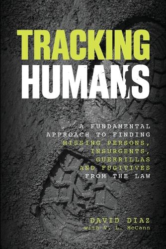 [object Object] «Tracking Humans: A Fundamental Approach To Finding Missing Persons, Insurgents, Guerrillas, And Fugitives From The Law», авторов Дэвид Диас, В. Л. Макканн - фото №1