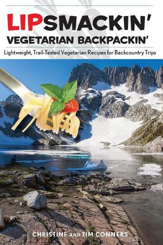 Бумажная книга «Lipsmackin' Vegetarian Backpackin': Lightweight, Trail-Tested Vegetarian Recipes for Backcountry Trips», авторов Кристин Коннерс, Тим Коннерс - фото №1