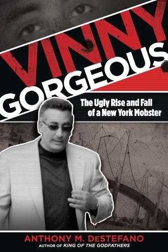 Бумажная книга «Vinny Gorgeous: The Ugly Rise And Fall Of A New York Mobster», автор Энтони М. ДеСтефано - фото №1