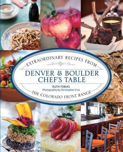 Паперова книга «Denver & Boulder Chef's Table: Extraordinary Recipes From The Colorado Front Range», автор Рут Тобіас - фото №1