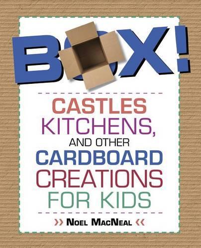 Паперова книга «Box!: Castles, Kitchens, And Other Cardboard Creations For Kids», автор Ноель Макніл - фото №1