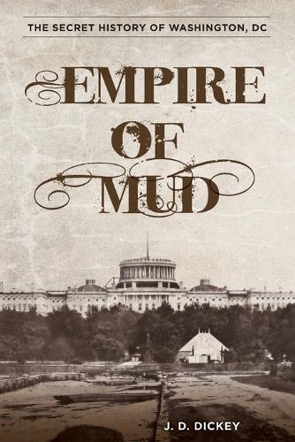 Паперова книга «Empire of Mud: The Secret History of Washington, DC», автор Дж. Д. Дікі - фото №1