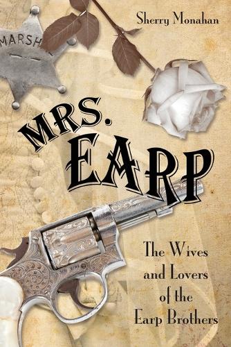 Бумажная книга «Mrs. Earp: The Wives And Lovers Of The Earp Brothers», автор Шерри Монахан - фото №1