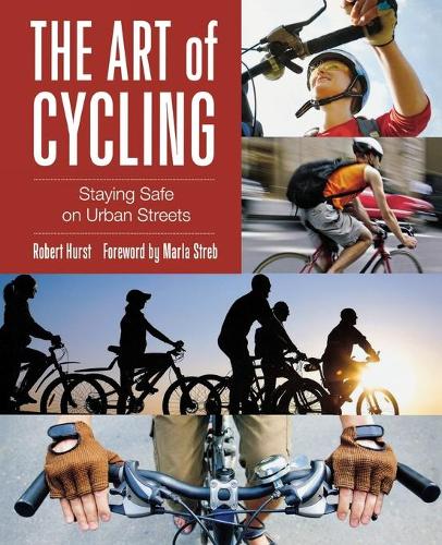 Бумажная книга «Art of Cycling: Staying Safe On Urban Streets», автор Роберт Хёрст - фото №1