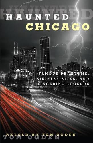 Паперова книга «Haunted Chicago: Famous Phantoms, Sinister Sites, and Lingering Legends», автор Том Огден - фото №1