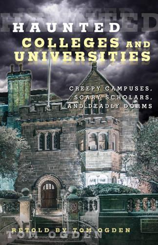 Паперова книга «Haunted Colleges and Universities: Creepy Campuses, Scary Scholars, and Deadly Dorms», автор Том Огден - фото №1