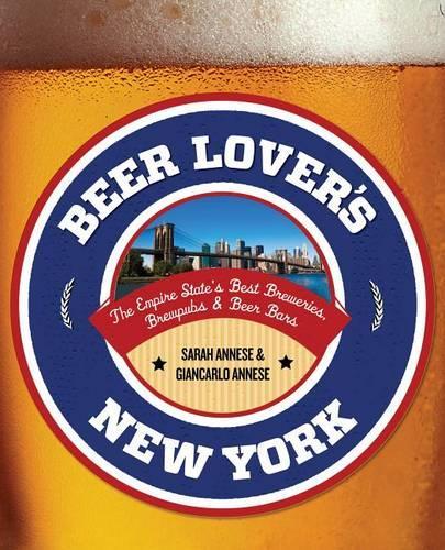 Бумажная книга «Beer Lover's New York: The Empire State's Best Breweries, Brewpubs & Beer Bars», авторов Джанкарло Аннезе, Сара Аннезе - фото №1