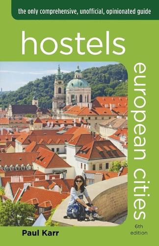 Бумажная книга «Hostels European Cities: The Only Comprehensive, Unofficial, Opinionated Guide», автор Пол Карр - фото №1