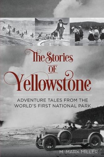 Бумажная книга «The Stories of Yellowstone: Adventure Tales from the World's First National Park», автор М. Марк Миллер - фото №1