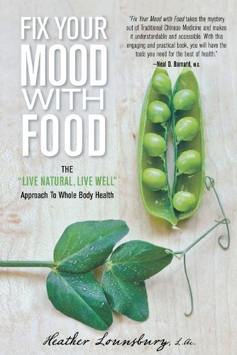 Бумажная книга «Fix Your Mood with Food: The "Live Natural, Live Well" Approach To Whole Body Health», автор Хизер Лаунсбери - фото №1
