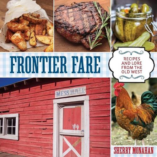Бумажная книга «Frontier Fare: Recipes and Lore from the Old West», автор Шерри Монахан - фото №1