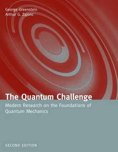 Паперова книга «The Quantum Challenge: Modern Research on the Foundations of Quantum Mechanics: Modern Research on the Foundations of Quantum Mechanics», авторів Артур Г. Зайонц, Джордж Грінштейн - фото №1