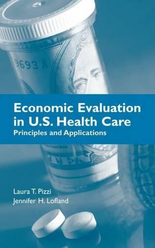 Бумажная книга «Economic Evaluation In U.S. Health Care: Principles And Applications», авторов Дженнифер Лофланд, Лаура Т. Пицци - фото №1