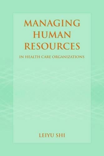 Бумажная книга «Managing Human Resources In Health Care Organizations», автор Лейю Ши - фото №1