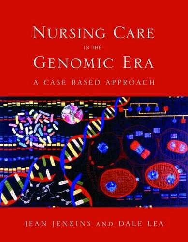 Бумажная книга «Nursing Care in the Genomic Era: A Case Based Approach: A Case Based Approach», авторов Дейл Хэлси Лиа, Жан Ф. Дженкинс - фото №1