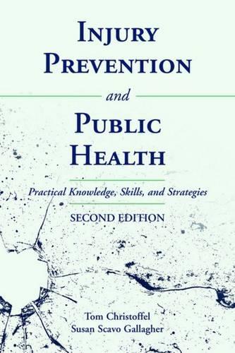 Бумажная книга «Injury Prevention and Public Health: Practical Knowledge, Skills, and Strategies: Practical Knowledge, Skills, and Strategies», авторов Сьюзен Галлахер, Том Кристоффел - фото №1