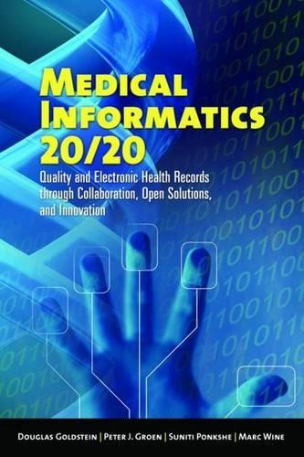 Бумажная книга «Medical Informatics 20/20: Quality and Electronic Health Records through Collaboration, Open Solutions, and Innovation: Quality and Electronic Health Records through Collaboration, Open Solutions, and Innovation», авторов Дуглас Голдштейн, Марк Вайн, Питер Дж. Гроен, Сунити Понкше - фото №1