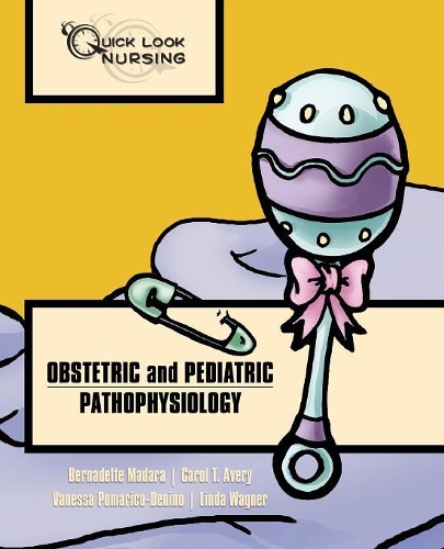 Бумажная книга «Quick Look Nursing: Obstetric And Pediatric Pathophysiology», авторов Бернадетт Мадара, Кэрол Т. Эйвери, Линда Вагнер, Ванесса Помарико-Денино - фото №1