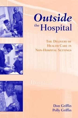 Бумажная книга «Outside The Hospital: The Delivery Of Health Care In Non-Hospital Settings», авторов Дональд Дж. Гриффин, Полли Гриффин - фото №1
