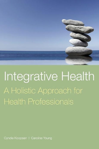 Бумажная книга «Integrative Health: A Holistic Approach For Health Professionals», авторов Каролина Янг, Синди Купсен - фото №1