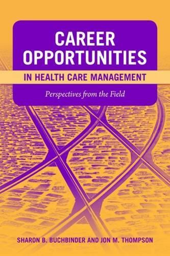 Бумажная книга «Career Opportunities In Health Care Management: Perspectives From The Field», авторов Джон М. Томпсон, Шэрон Б. Бухбиндер - фото №1