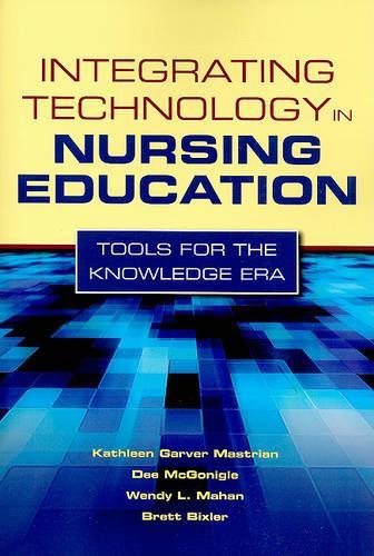 Бумажная книга «Integrating Technology in Nursing Education: Tools for the Knowledge Era: Tools for the Knowledge Era», авторов Бретт Бикслер, Ди Макгонигл, Кэтлин Мастриан, Венди Л. Махан - фото №1