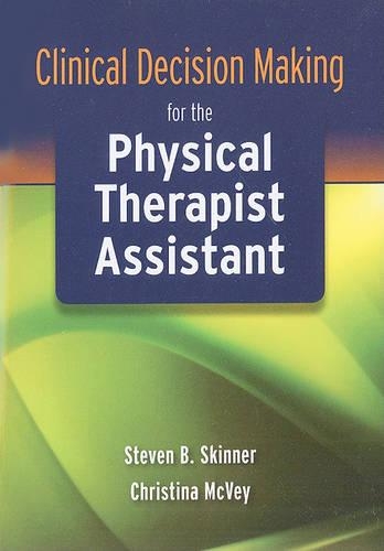 Бумажная книга «Clinical Decision Making for the Physical Therapist Assistant», авторов Кристина Маквей, Стивен Б. Скиннер - фото №1
