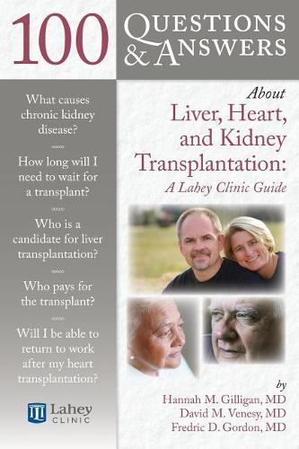 Бумажная книга «100 Questions & Answers About Liver, Heart, And Kidney Transplantation: Lahey Clinic», авторов Дэвид М. Венеси, Фредрик Д. Гордон - фото №1
