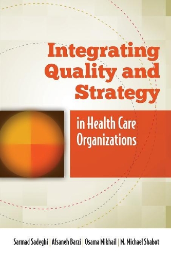 Бумажная книга «Integrating Quality And Strategy In Health Care Organizations», авторов Афсанех Барзи, Осама Михаил, Сармад Садеги - фото №1