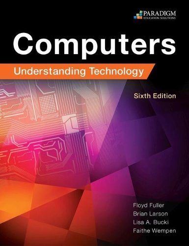 Бумажная книга «Computers: Understanding Technology - Comprehensive: Text with physical ebook code», авторов Брайан Ларсон, Флойд Фуллер - фото №1