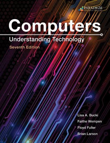 Бумажная книга «Computers: Understanding Technology - Comprehensive: Text», авторов Брайан Ларсон, Фаите Вемпен, Флойд Фуллер, Лиза А. Баки - фото №1