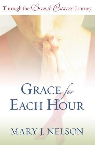 Бумажная книга «Grace for Each Hour – Through the Breast Cancer Journey», автор Мэри Дж. Нельсон - фото №1