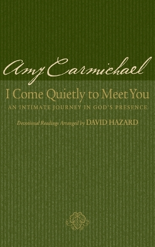 Бумажная книга «I Come Quietly to Meet You – An Intimate Journey in God`s Presence», авторов Эми Кармайкл, Дэвид Хазард - фото №1