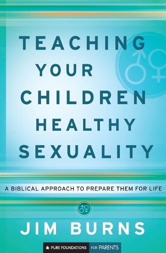 Паперова книга «Teaching Your Children Healthy Sexuality – A Biblical Approach to Prepare Them for Life», автор Джим Бернс - фото №1