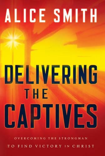 Бумажная книга «Delivering the Captives – Understanding the Strongman––and How to Defeat Him», автор Алиса Смит - фото №1