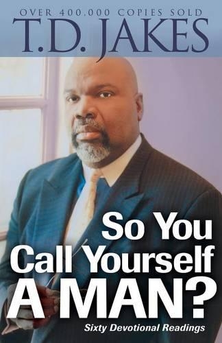 Бумажная книга «So You Call Yourself a Man? – A Devotional for Ordinary Men with Extraordinary Potential», автор Т.Д. Джейкс - фото №1